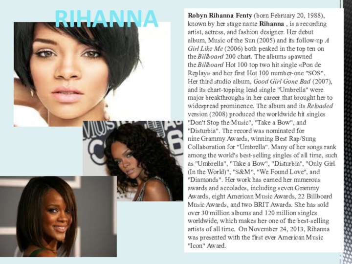 Robyn Rihanna Fenty (born February 20, 1988), known by her stage name Rihanna , is