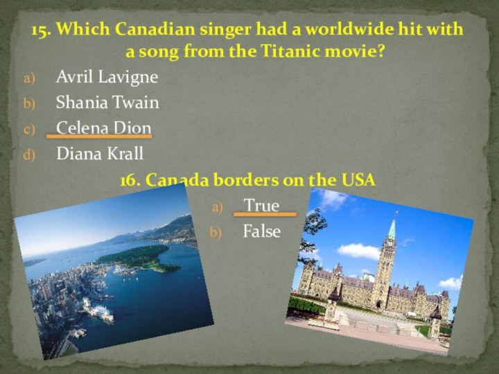 15. Which Canadian singer had a worldwide hit with a song from