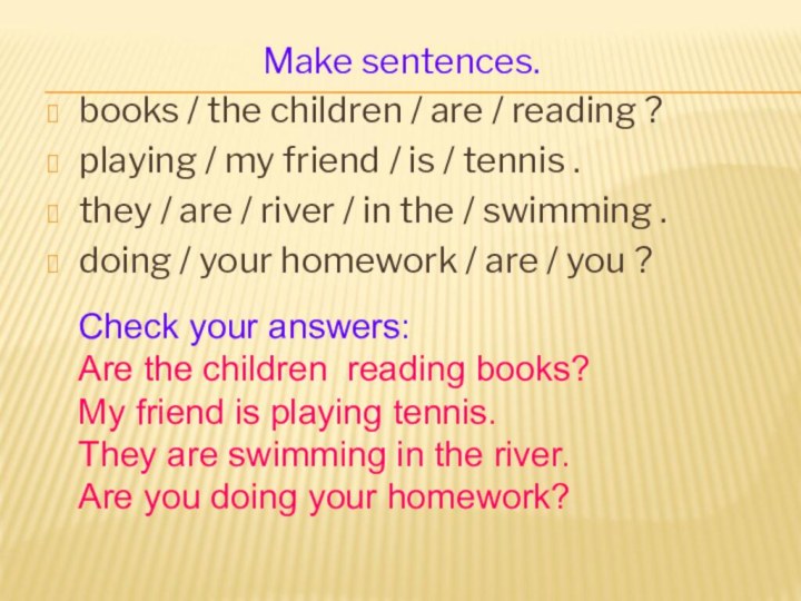 Make sentences.books / the children / are / reading ? playing /