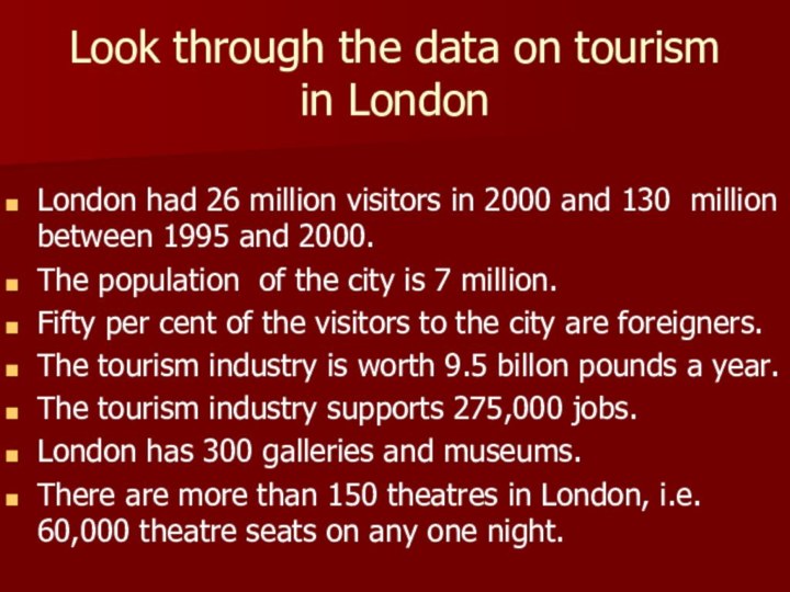 Look through the data on tourism in LondonLondon had 26 million visitors