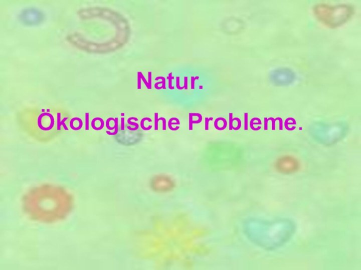 Natur. Ökologische Probleme.