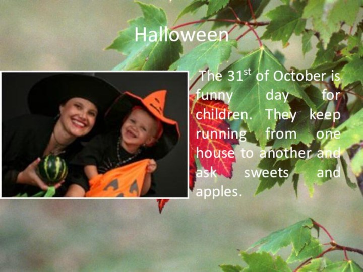 Halloween  The 31st of October is funny day for children. They