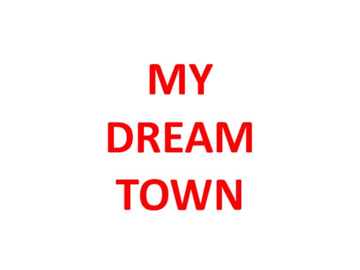 MY  DREAM  TOWN