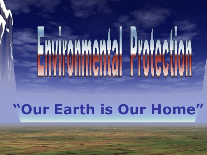 Environmental Protection “Our Earth is Our Home”