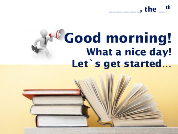 Good morning! What a nice day! Let`s get started…
