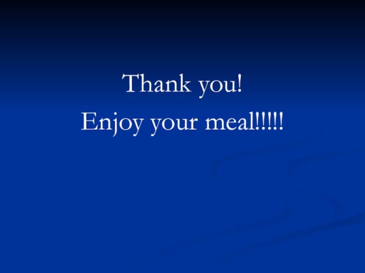 Thank you! Enjoy your meal!!!!!