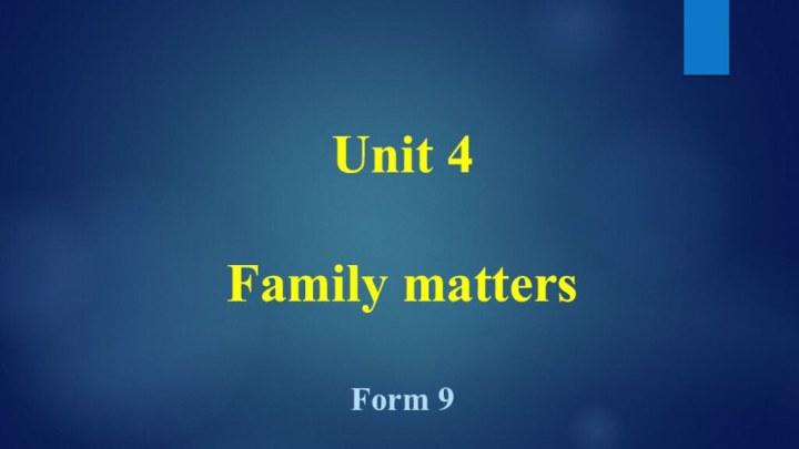 Unit 4   Family matters   Form 9