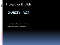 Презентация к проекту по английскому языку на тему: Charity fair  Чабановой Виктории