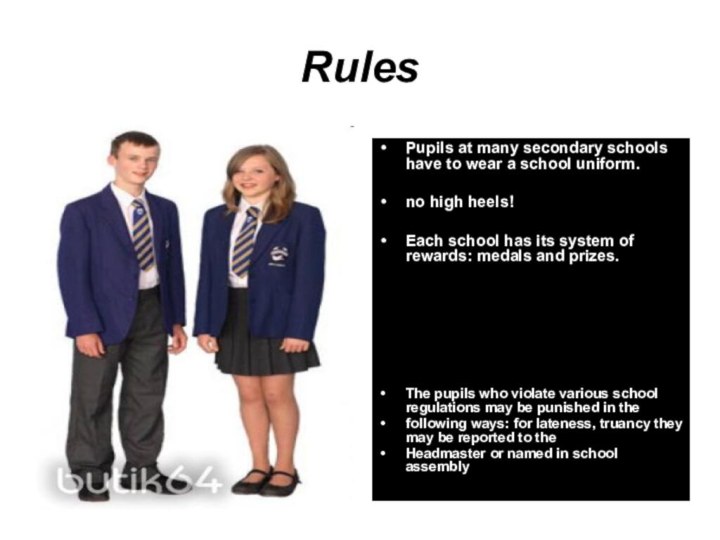 RulesPupils at many secondary schools have to wear a school uniform. no