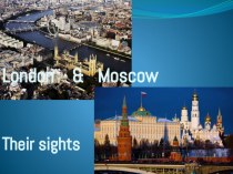 Презентация по английскому языку на тему London and Moscow. Their sights (6 класс)
