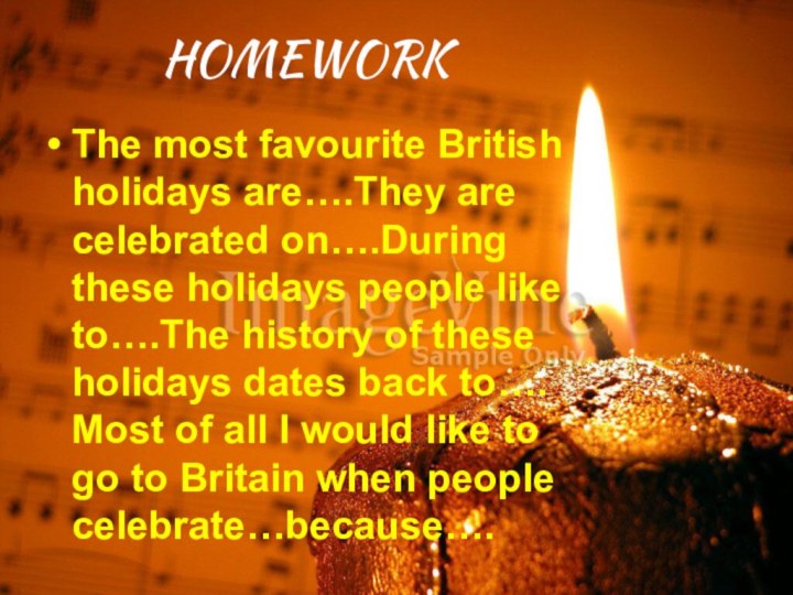 HOMEWORKThe most favourite British holidays are….They are celebrated on….During these holidays people