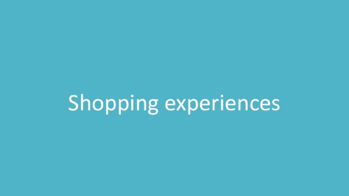 Shopping experiences