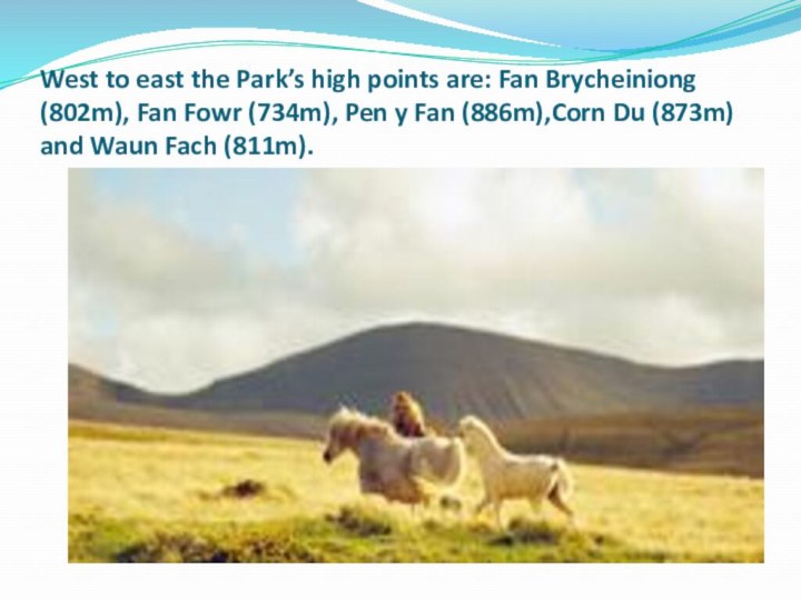 West to east the Park’s high points are: Fan Brycheiniong (802m), Fan