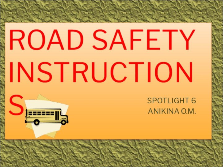 ROAD SAFETY INSTRUCTIONS.SPOTLIGHT 6ANIKINA O.M.