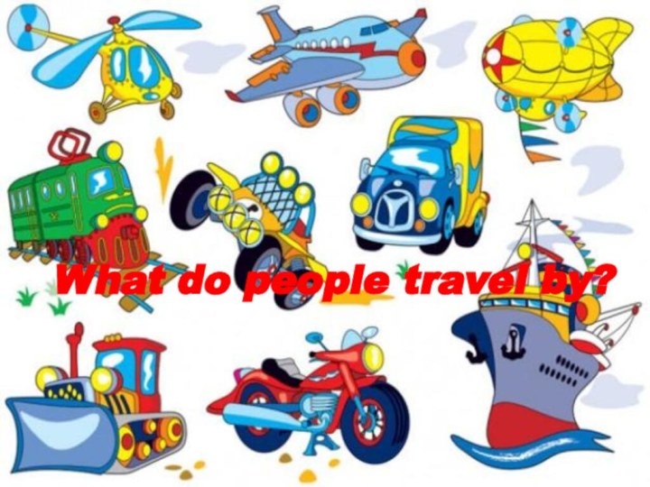 What do people travel by?