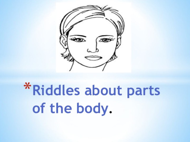 Riddles about parts of the body.