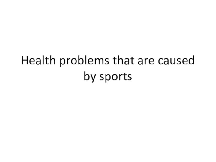Health problems that are caused by sports