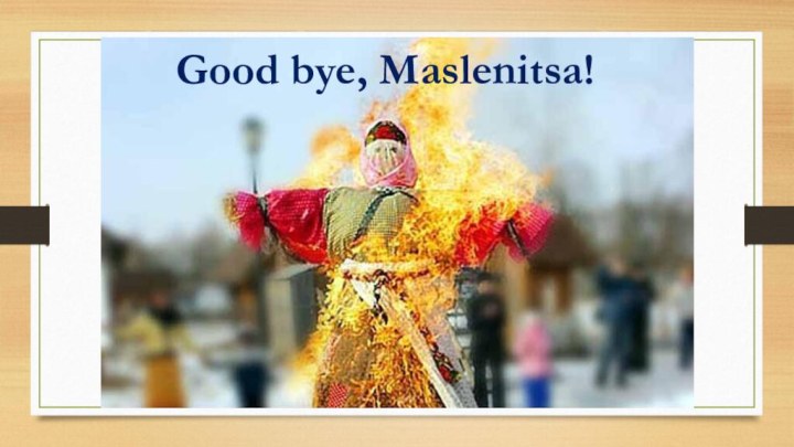Good bye, Maslenitsa!