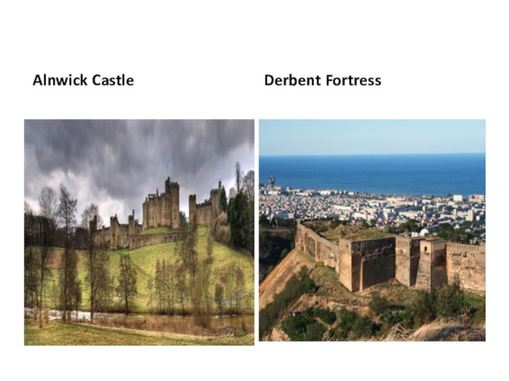 Alnwick CastleDerbent Fortress