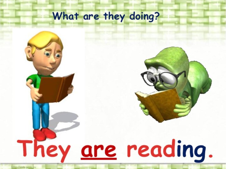 What are they doing?They are reading.