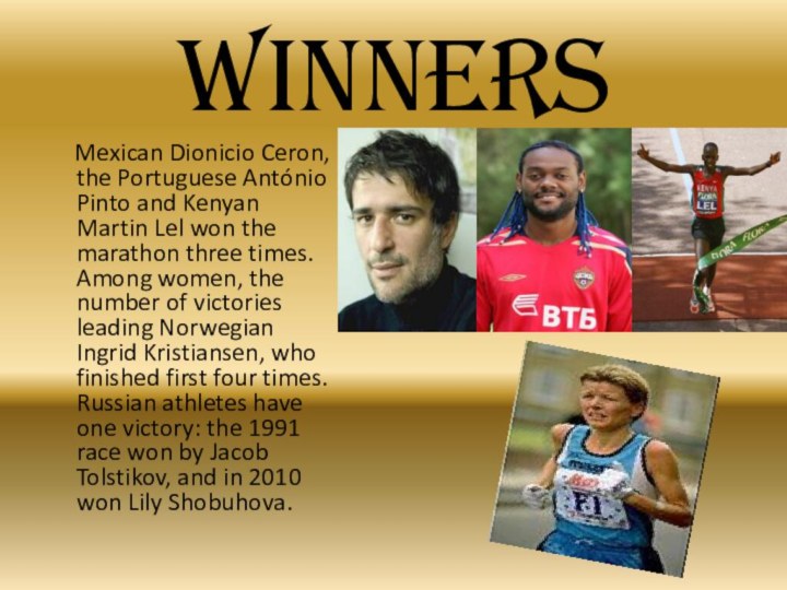 WiNners   Mexican Dionicio Ceron, the Portuguese António Pinto and Kenyan