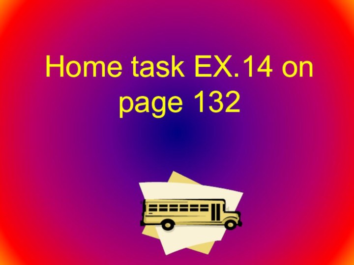 Home task EX.14 on page 132