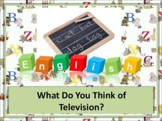 Презентация к уроку What Do You Think of TV?