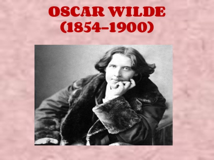 OSCAR WILDE (1854–1900)