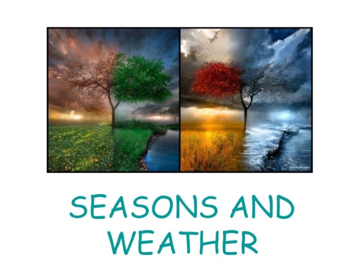 SEASONS AND WEATHER