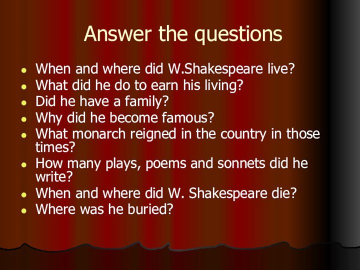 Answer the questionsWhen and where did W.Shakespeare live?What did he do to