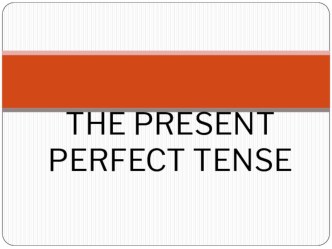 Презентация по английскому языку на тему The Present Perfect Tense (4 класс)