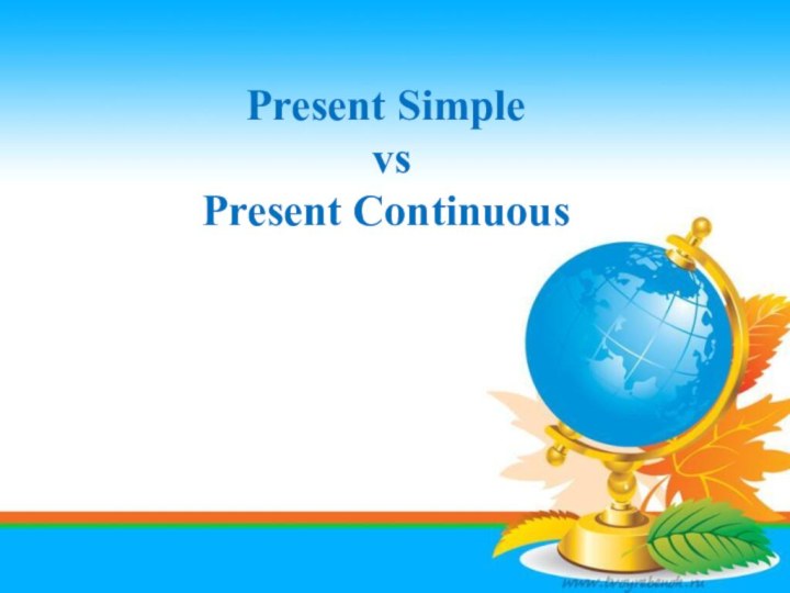 Present Simple vs Present Continuous