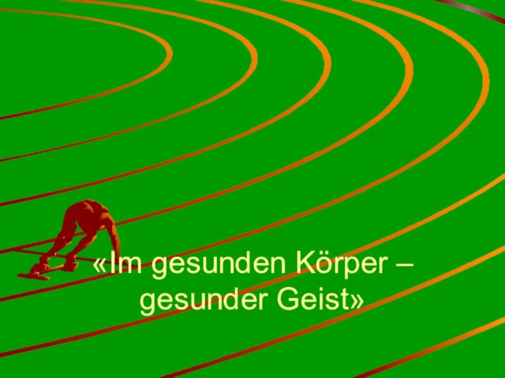 «Im gesunden Körper – gesunder Geist»