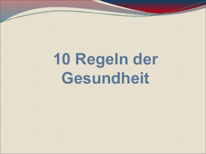 10 Regeln der Gesundheit