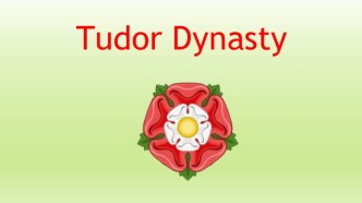 Презентация по английскому языку на тему Tudor Dynasty