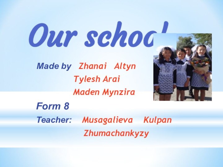 Our schoolMade by  Zhanai  Altyn