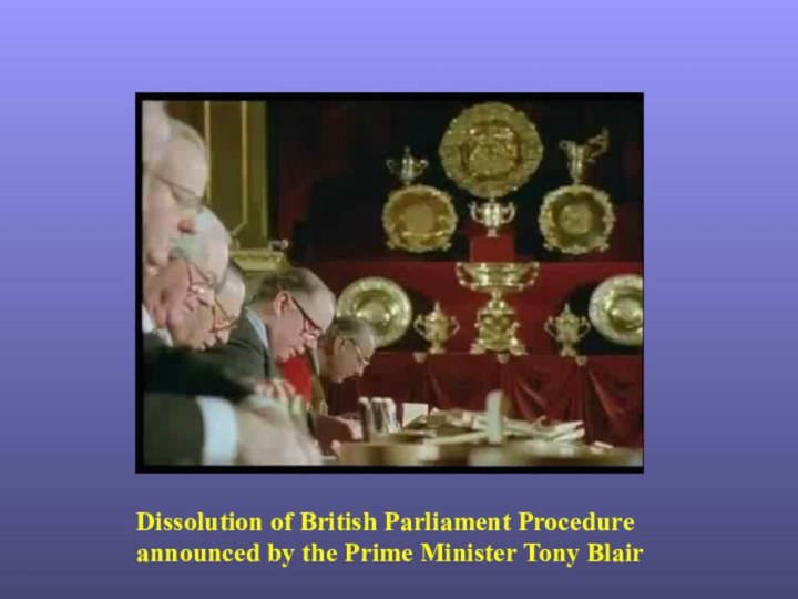 Dissolution of British Parliament Procedure announced by the Prime Minister Tony Blair