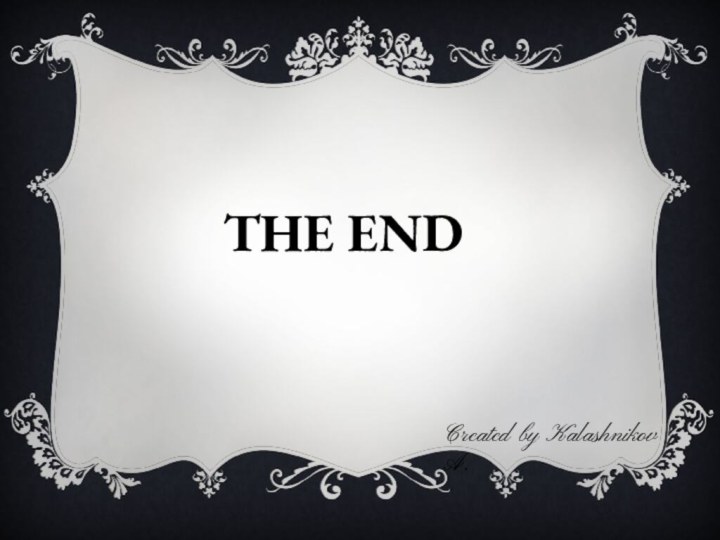 THE ENDCreated by Kalashnikov A.