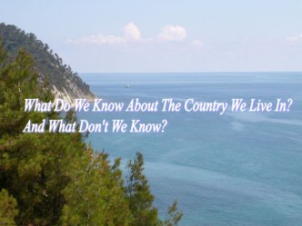 What Do We Know About The Country We Live In And What Don't We Know?