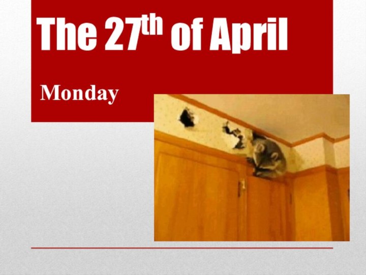 The 27th of AprilMonday