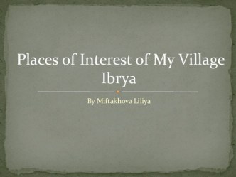 Презентация по английскому языку Places of Interest of My Village Ibrya