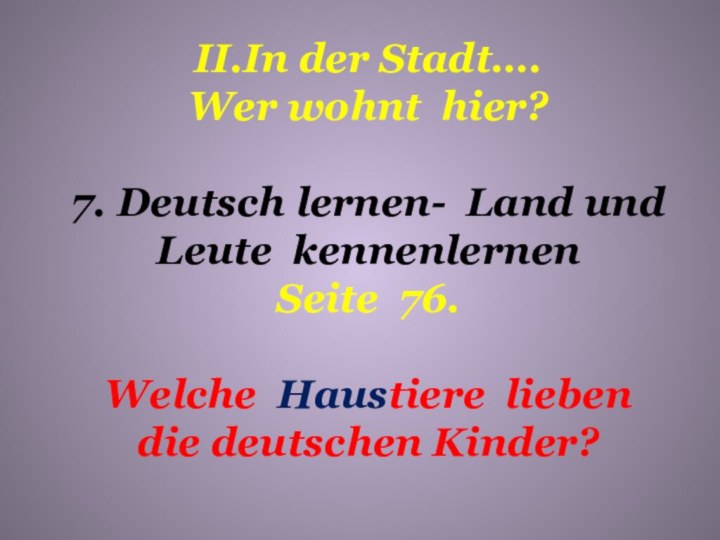 II.In der Stadt….Wer wohnt hier?7. Deutsch lernen- Land und Leute kennenlernenSeite 76.Welche