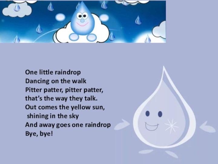Five little raindropsOne little raindropDancing on the walkPitter patter, pitter patter,that’s the