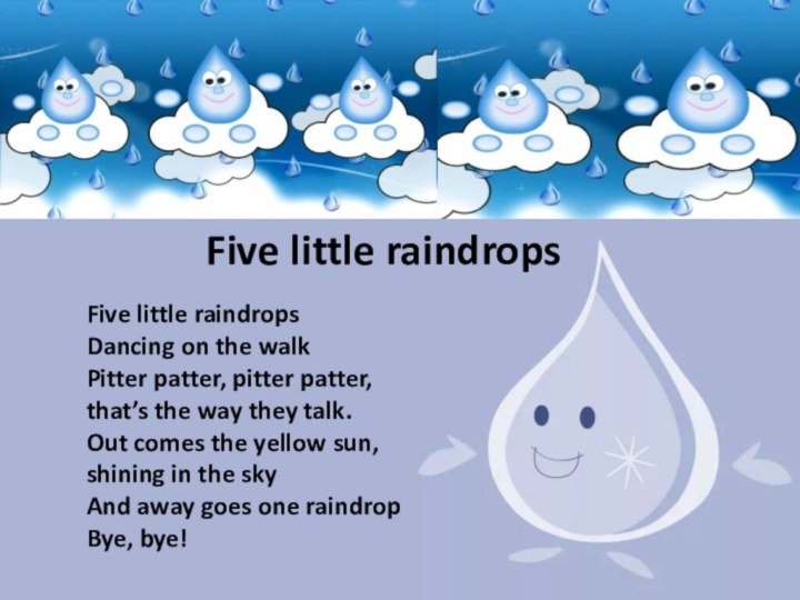 Five little raindropsFive little raindropsFive little raindropsDancing on the walkPitter patter, pitter
