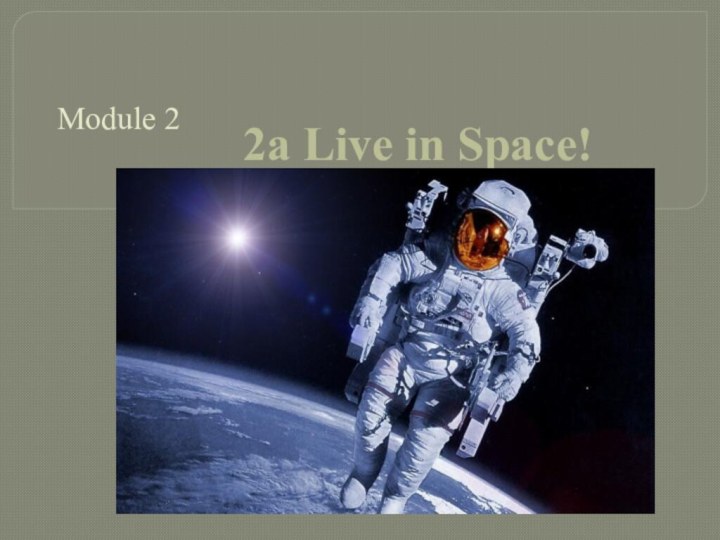 Module 22a Live in Space!