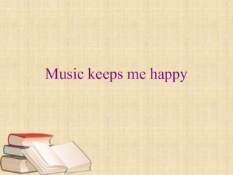 Презентация Music keeps me happy