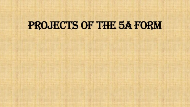 Projects of the 5a form