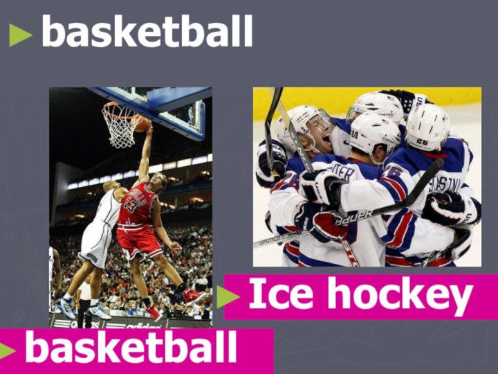 basketballbasketballIce hockey