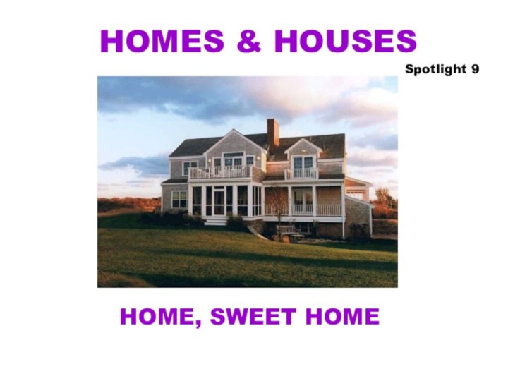 HOMES & HOUSESSpotlight 9HOME, SWEET HOME