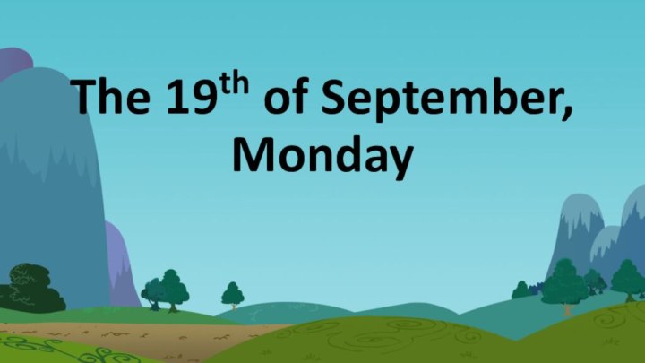 The 19th of September, Monday